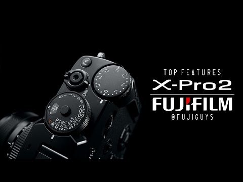 Fuji Guys - FUJIFILM X-Pro2 - Top Features